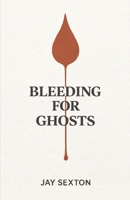 Bleeding for Ghosts B0GY5NDPLV Book Cover