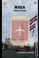 Riga Tour Guide: Explore Historic Streets, Local Cuisine, Cultural Highlights, and Hidden Gems Easily B0G3VDCGWK Book Cover