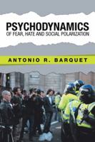 Psychodynamics of Fear, Hate and Social Polarization 1546266690 Book Cover