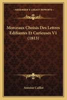 Morceaux Choisis Des Lettres Edifiantes Et Curieuses V1 (1813) 116019940X Book Cover