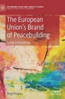 The European Union's Brand of Peacebuilding : Acting Is Everything 3030198898 Book Cover