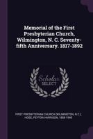 Memorial of the First Presbyterian Church, Wilmington, N. C. Seventy-Fifth Anniversary. 1817-1892 1342147332 Book Cover