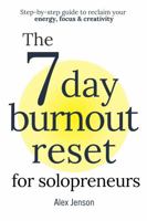 The 7 Day Burnout Reset for Solopreneurs: Step-by-step guide to reclaim your energy, focus & creativity - recover from burnout and get better work ... to reclaim your energy, focus & creativity) 1764219287 Book Cover