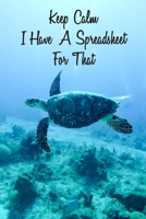 Keep Calm I Have A Spreadsheet For That: Coworker Office Funny Gag Notebook Wide Ruled Lined Journal 6x9 Inch ( Legal ruled ) Family Gift Idea Mom Dad or Kids in Holidays Sea Turtle 1670810461 Book Cover