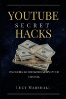 YOUTUBE SECRET HACKS: Insider Hacks for Skyrocketing Your Channel B0CKV2XPVQ Book Cover