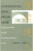Cherishing Men from Afar: Qing Guest Ritual and the Macartney Embassy of 1793 0822316374 Book Cover