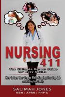 Nursing 411: The Ultimate Career Guide for Busy Adults: How to Earn Your Degree While Keeping Your Day Job and Raising Your Family 197592066X Book Cover