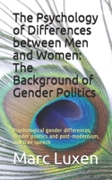 The Psychology of Differences between Men and Women: The Background of Gender Politics: Psychological gender differences, gender politics and post-modernism, and free speech 1717967418 Book Cover