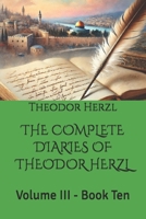 THE COMPLETE DIARIES OF THEODOR HERZL: Volume III - Book Ten B0GTQNG862 Book Cover