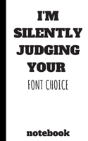 I'm Silently Judging Your Font Choice: Funny Graphic Designer notebook journal notepad logbook diary record with: 5x8 100 pages 1678665614 Book Cover
