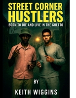 Street Corner Hustlers Born to Die And Live in the Ghetto: Learning Life B0GJQX3S9F Book Cover