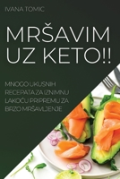 Mrsavim Uz Keto!!: Mnogo Ukusnih Recepata Za Iznimnu LakoĆu Pripremu Za Brzo Mrsavljenje 1837521964 Book Cover