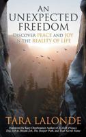 An Unexpected Freedom: Discover Peace and Joy in the Reality of Life 194352677X Book Cover