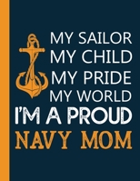 My Sailor My Child My Pride My World I'm A Proud Navy Mom: 8.5x11 Blank Lined Sheets 100 Pages Matte Cover Journal (Diary Notebook) for Proud Navy Moms to Write In. 1671151909 Book Cover