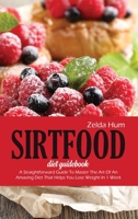 Sirtfood Diet Guidebook: A Straightforward Guide To Master The Art Of An Amazing Diet That Helps You Lose Weight In 1 Week 1801800545 Book Cover