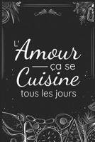 L'amour ça se cuisine tous les jours: Fiches de Recettes à compléter | 126 pages (6"x5") | Cadeau pour Cuisiniers en Herbe et Gourmands en tout genre (French Edition) 1070975834 Book Cover