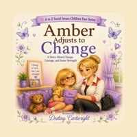 Amber Adjusts to Change: A Story About Change, Courage, and Inner Strength. (A to Z Social Issues Children Face) B0H9CVLYHK Book Cover