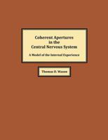 Coherent Apertures in the Central Nervous System: A Model of the Internal Experience 1548461571 Book Cover