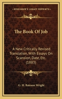 The Book Of Job: A New Critically Revised Translation, With Essays On Scansion, Date, Etc. 1165679078 Book Cover
