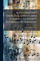 Supplementary Exercises, Chants And Chorals To Emery's Elements Of Harmony 1286182018 Book Cover