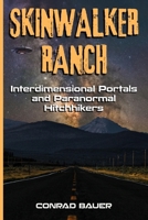 Skinwalker Ranch - Interdimensional Portals and Paranormal Hitchhikers (Paranormal and Unexplained Mysteries) B0GK6WNWV3 Book Cover