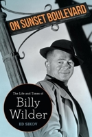 On Sunset Boulevard: The Life and Times of Billy Wilder 0786885033 Book Cover