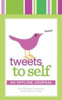 Tweets to Self: An Offline Journal: Your Paper Companion to the Electronic Age 1565236688 Book Cover