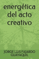 energética del acto creativo B08TZMKBLZ Book Cover