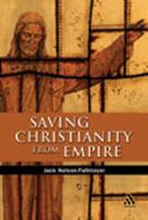 Saving Christianity from Empire 0826416276 Book Cover