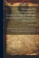 Examen Du Gouvernement D'angleterre Comparé Aux Constitutions Des États-Unis: Où L'on Réfute Quelques Assertions Contenues Dans L'ouvrage De M. Adams, ... Celui De M. Delolme, In... 1021676586 Book Cover