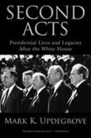 Second Acts: Presidential Lives and Legacies After the White House 1592289428 Book Cover