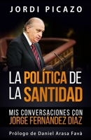 La Política de la Santidad: MIS Conversaciones Con Jorge Fernández Díaz B08XS7CDRT Book Cover