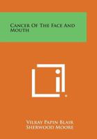 Cancer of the face and mouth: Diagnosis, treatment, surgical repair, 1258824531 Book Cover