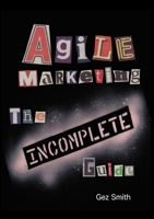 Agile Marketing: The Incomplete Guide 0957275420 Book Cover