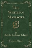 The Whitman Massacre (Classic Reprint) 133019733X Book Cover