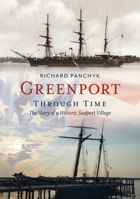 Greenport Through Time: The Story of a Historic Seaport Village 1634994094 Book Cover
