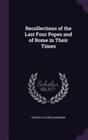 Recollections of the Last Four Popes and of Rome in Their Times 1346089477 Book Cover