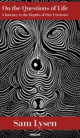 On the Questions of Life: A Journey to the Depths of Our Existence 3991305127 Book Cover