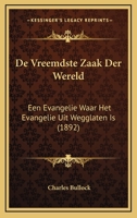 De Vreemdste Zaak Der Wereld: Een Evangelie Waar Het Evangelie Uit Wegglaten Is (1892) 1167403878 Book Cover