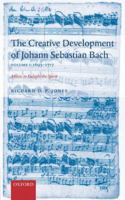 The Creative Development of Johann Sebastian Bach: Music to Delight the Spirit Volume 1: 1695-1717 0198164408 Book Cover