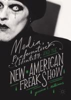 Media, Performative Identity, and the New American Freak Show 3319664611 Book Cover