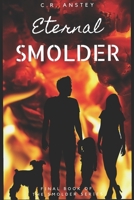 Eternal Smolder: Book Three of the Smolder Series B08YHWPZCL Book Cover