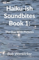 Haiku-ish Soundbites Book 1: The One With Pictures 106856282X Book Cover