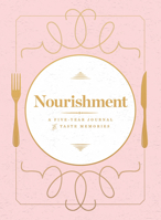Nourishment (Food Journal): A Five-Year Journal of Taste Memories 1572842547 Book Cover