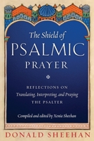 The Shield of Psalmic Prayer: Reflections on Translating, Interpreting, and Praying the Psalter 1944967680 Book Cover