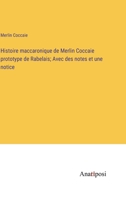 Histoire maccaronique de Merlin Coccaie prototype de Rabelais; Avec des notes et une notice 3382729814 Book Cover