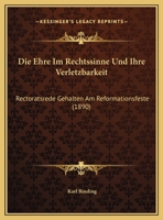 Die Ehre Im Rechtssinne Und Ihre Verletzbarkeit: Rectoratsrede Gehalten Am Reformationsfeste (1890) 1161081135 Book Cover