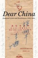 Dear China: Emigrant Letters and Remittances, 1820–1980 0520298438 Book Cover
