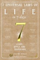 7 Universal Laws of Life In 7 Days: LEARN, APPLY, AND TRANSFORM (7 Universal Laws In 7 Days) B0DVC6S1PQ Book Cover