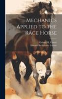 Mechanics Applied to the Race Horse 1022019732 Book Cover